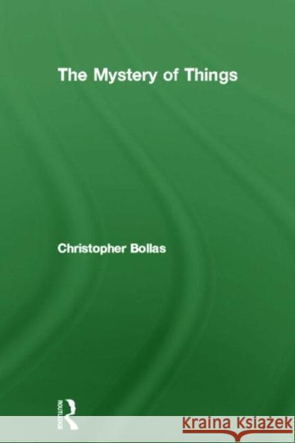 The Mystery of Things Christopher Bollas 9780415212311