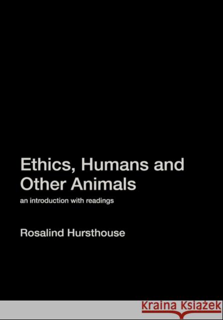 Ethics, Humans and Other Animals: An Introduction with Readings Hursthouse, Rosalind 9780415212410 Routledge