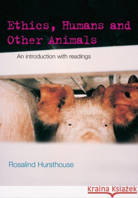 Ethics, Humans and Other Animals: An Introduction with Readings Hursthouse, Rosalind 9780415212427