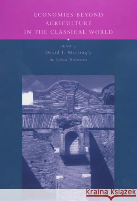 Economies Beyond Agriculture in the Classical World John Salmon David Mattingly 9780415212533 Routledge