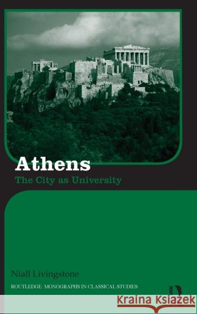 Athens: The City as University Livingstone, Niall 9780415212960 Taylor & Francis