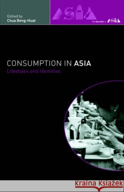 Consumption in Asia: Lifestyle and Identities Chua, Beng-Huat 9780415213110 Routledge
