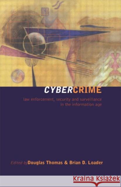 Cybercrime : Security and Surveillance in the Information Age Douglas Thomas Thomas Douglas Brian Loader 9780415213257