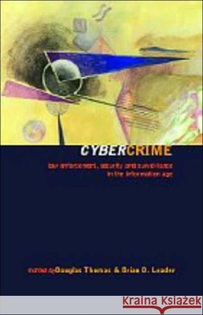 Cybercrime : Security and Surveillance in the Information Age Douglas Thomas Brian Loader 9780415213264