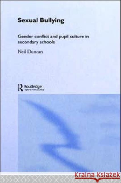 Sexual Bullying: Gender Conflict and Pupil Culture in Secondary Schools Duncan, Neil 9780415213721 Falmer Press
