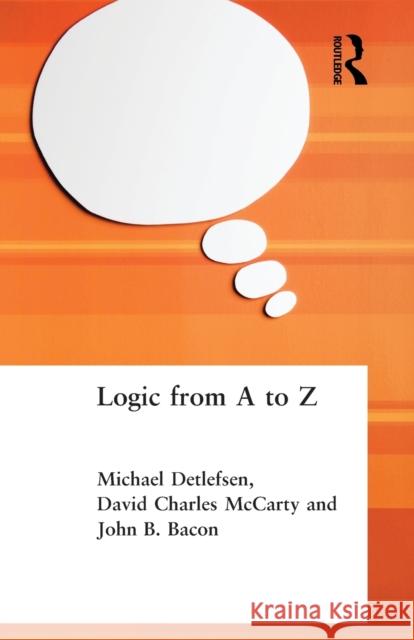 Logic from A to Z: The Routledge Encyclopedia of Philosophy Glossary of Logical and Mathematical Terms Bacon, John B. 9780415213752 Routledge