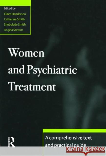 Women and Psychiatric Treatment: A Comprehensive Text and Practical Guide Henderson, Claire 9780415213943 Routledge