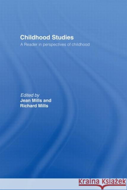 Childhood Studies : A Reader in Perspectives of Childhood Richard W. Mills Jean Mills 9780415214148 Routledge