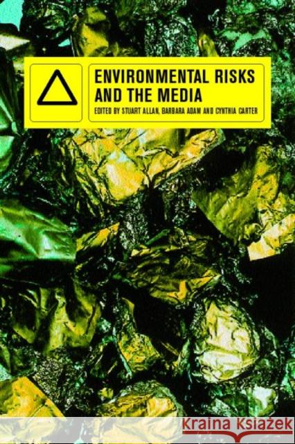 Environmental Risks and the Media Stuart Allan Cynthia Carter Barbara Adam 9780415214476