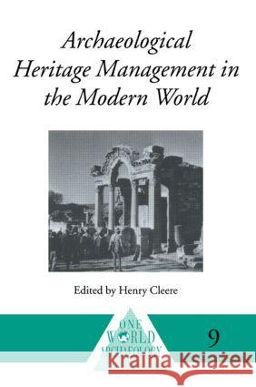 Archaeological Heritage Management in the Modern World Henry Cleere 9780415214483