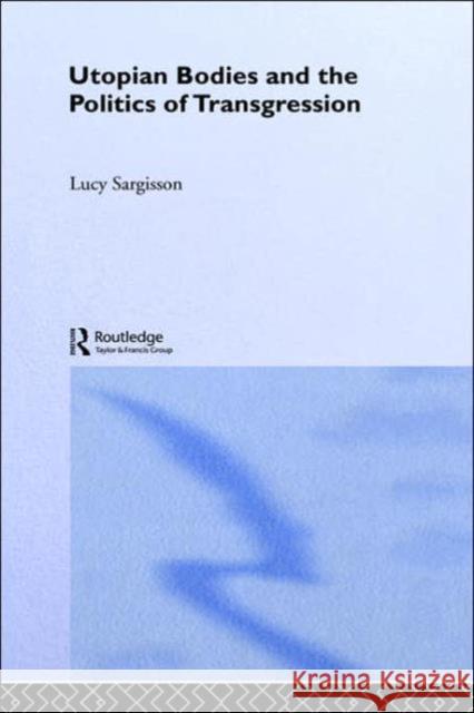 Utopian Bodies and the Politics of Transgression Lucy Sargisson 9780415214629 Routledge