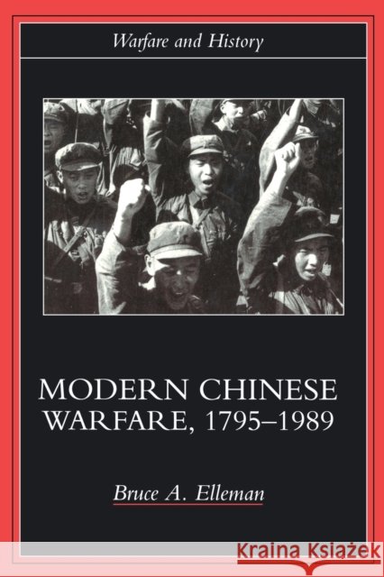 Modern Chinese Warfare, 1795-1989 Bruce A. Elleman 9780415214742 Routledge