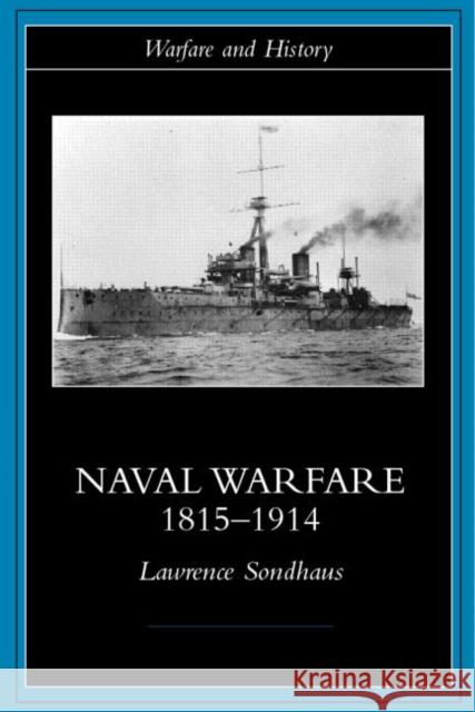 Naval Warfare, 1815-1914 Lawrence Sondhaus 9780415214780