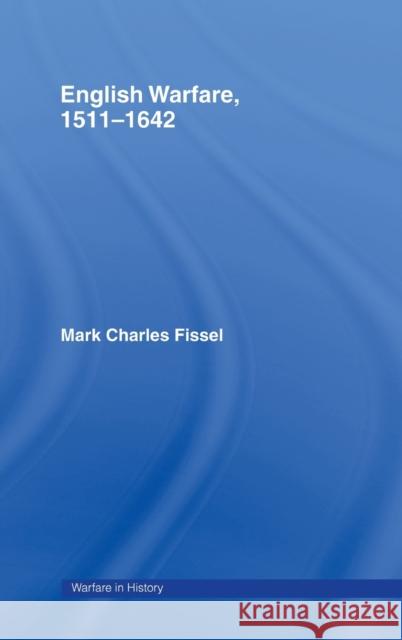 English Warfare, 1511-1642 Mark Charles Fissel Ch Fissel 9780415214810