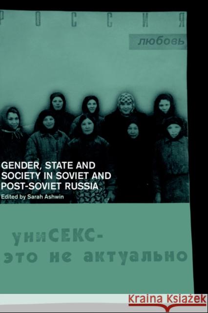 Gender, State and Society in Soviet and Post-Soviet Russia Sarah Ashwin 9780415214889 Routledge
