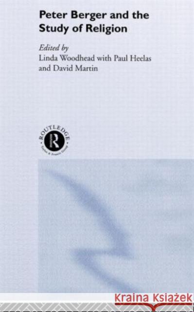 Peter Berger and the Study of Religion Linda Woodhead Paul Heelas David Martin 9780415215312