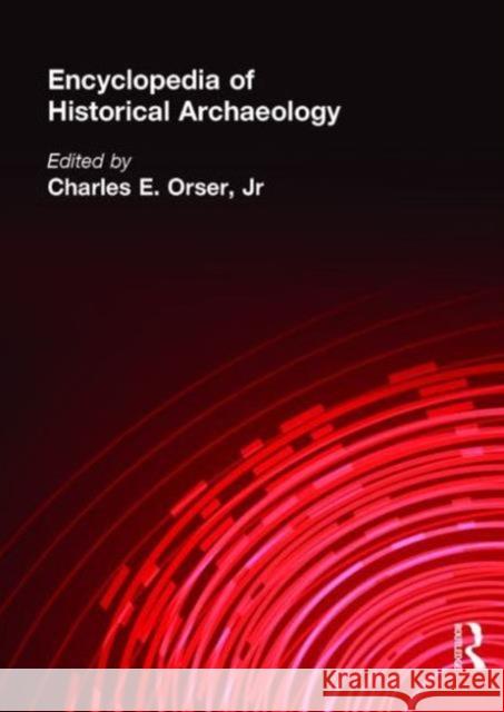 Encyclopedia of Historical Archaeology C. Orse Charles E., Jr. Orser 9780415215442 Routledge