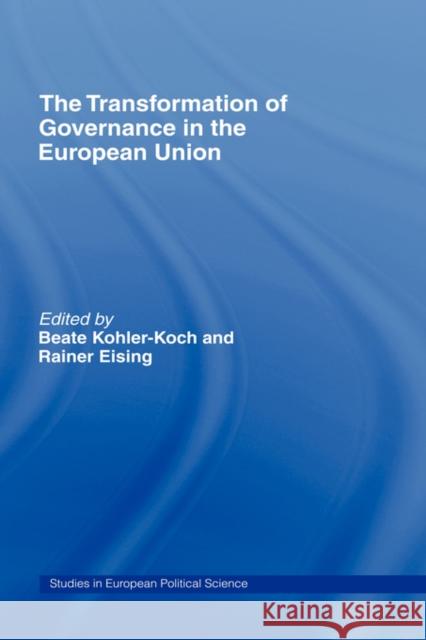 The Transformation of Governance in the European Union Beate Kohler-Koch Rainer Eising 9780415215480 Routledge