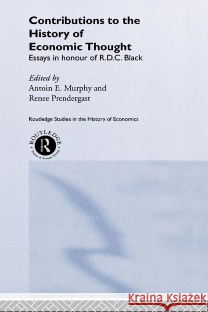 Contributions to the History of Economic Thought: Essays in Honour of R.D.C. Black Murphy, Antoin 9780415215527 Routledge