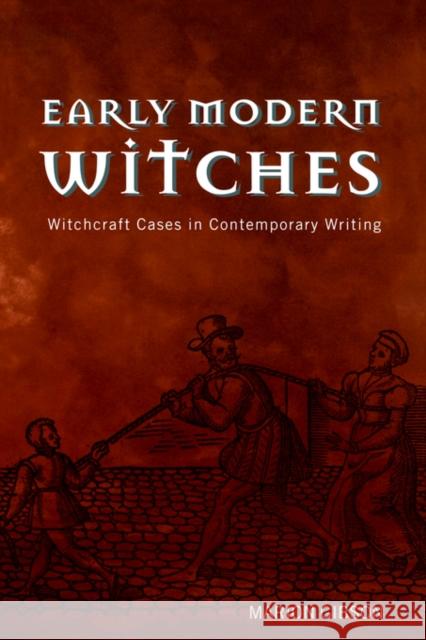Early Modern Witches: Witchcraft Cases in Contemporary Writing Gibson, Marion 9780415215800 Routledge