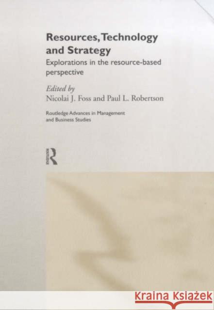 Resources, Technology and Strategy Nicholas J. Foss Paul L. Robertson 9780415215855 Routledge