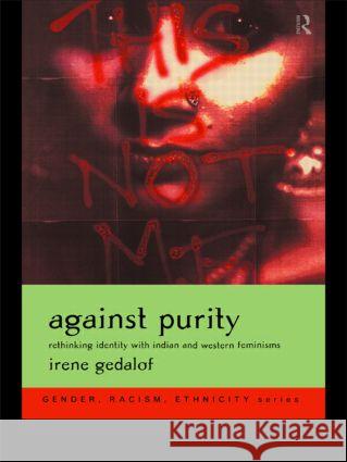 Against Purity: Rethinking Identity with Indian and Western Feminisms Gedalof, Irene 9780415215879