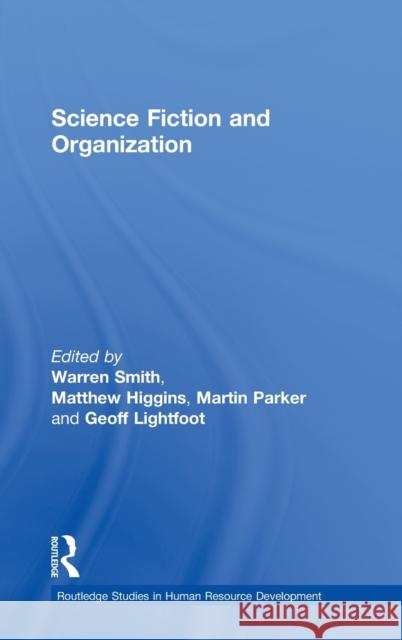 Science Fiction and Organization Warren Smith Martin Parker Geoff Lightfoot 9780415215886 Routledge
