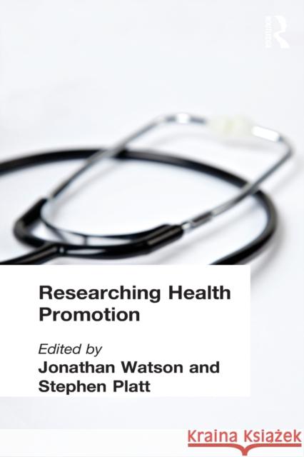Researching Health Promotion Stephen D. Platt Jonathan Watson 9780415215916 Routledge