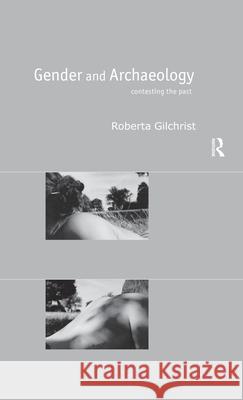 Gender and Archaeology : Contesting the Past Roberta Gilchrist 9780415215992 Routledge