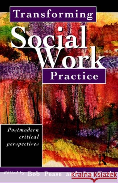 Transforming Social Work Practice : Postmodern Critical Perspectives Bob Pease Jan Fook 9780415216463 Routledge