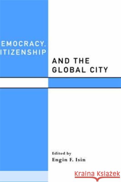 Democracy, Citizenship and the Global City Engin F. Isin 9780415216678