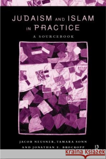Judaism and Islam in Practice : A Sourcebook Jacob Neusner Jacob Neusner Tamara Sonn 9780415216746 Routledge