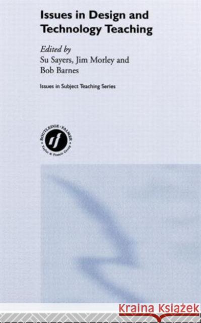 Issues in Design and Technology Teaching Bob Barnes Jim Morley Su Souyers 9780415216852 Falmer Press