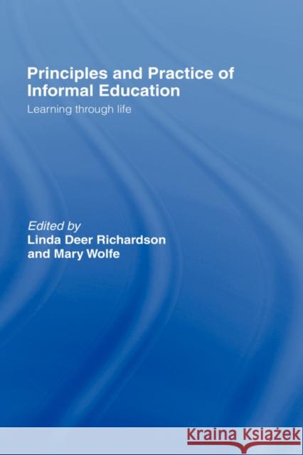 Principles and Practice of Informal Education: Learning Through Life Deer Richardson, Linda 9780415216890 Routledge Chapman & Hall