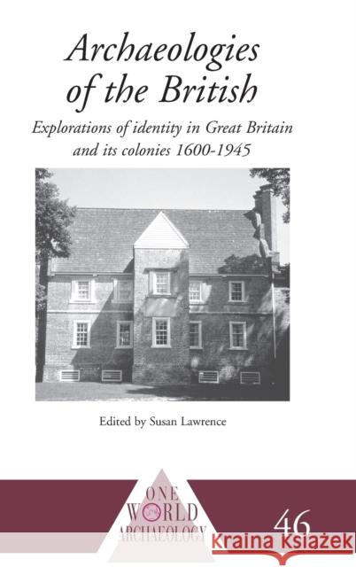 Archaeologies of the British: Explorations of Identity in the United Kingdom and Its Colonies 1600-1945 Lawrence, Susan 9780415217002