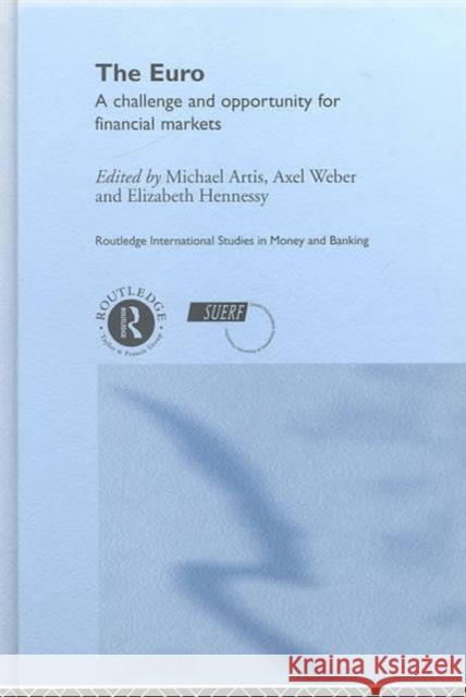 The Euro : A Challenge and Opportunity for Financial Markets Michael J. Artis Elizabeth Hennessy 9780415217101