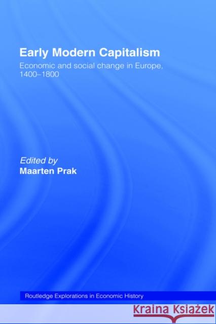 Early Modern Capitalism: Economic and Social Change in Europe 1400-1800 Prak, Maarten 9780415217149 Routledge