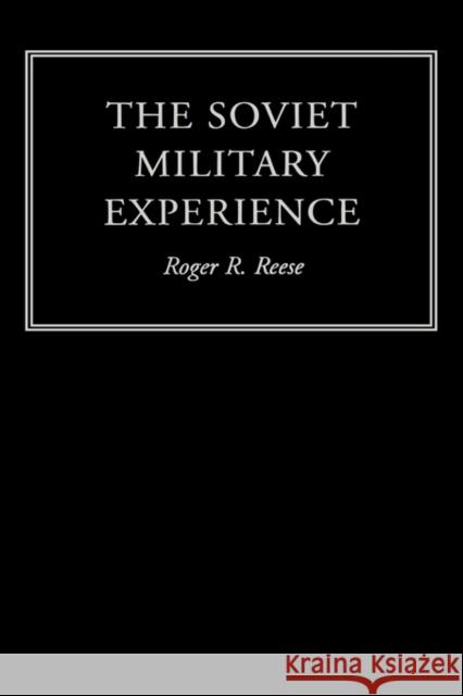 The Soviet Military Experience: A History of the Soviet Army, 1917-1991 Reese, Roger R. 9780415217194