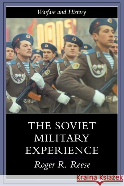 The Soviet Military Experience: A History of the Soviet Army, 1917-1991 Reese, Roger R. 9780415217200