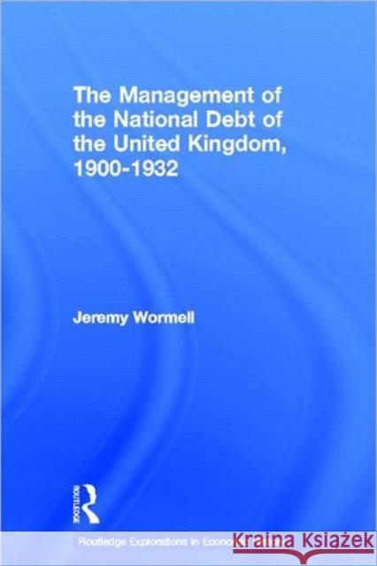 The Management of the National Debt of the United Kingdom 1900-1932 Jeremy Wormell 9780415217248 Routledge