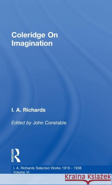 Coleridge On Imagination   V 6 I. A. Richards John Constable 9780415217378