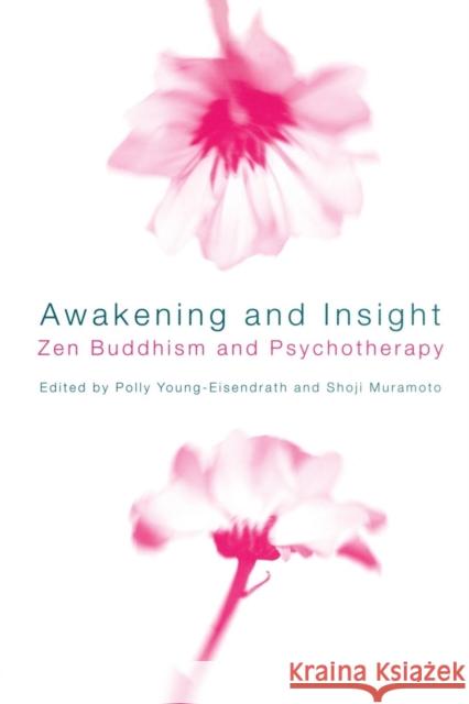 Awakening and Insight: Zen Buddhism and Psychotherapy Young-Eisendrath, Polly 9780415217941 Routledge