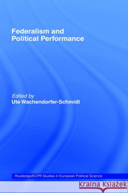 Federalism and Political Performance Ute Wachendorfer 9780415218108 Routledge