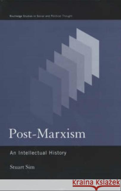 Post-Marxism: An Intellectual History Sim, Stuart 9780415218146 Routledge