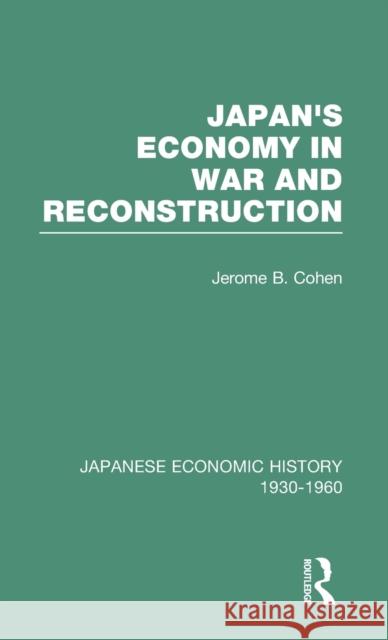 Japan's Economy in War and Reconstruction Cohen, Jerome B. 9780415218177 Routledge