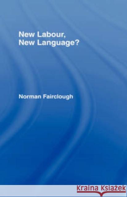 New Labour, New Language? Norman Fairclough N. Fairclough Fairclough Norm 9780415218269 Routledge