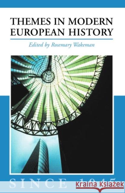 Themes in Modern European History Since 1945 Wakeman, Rosemary 9780415219884 Routledge