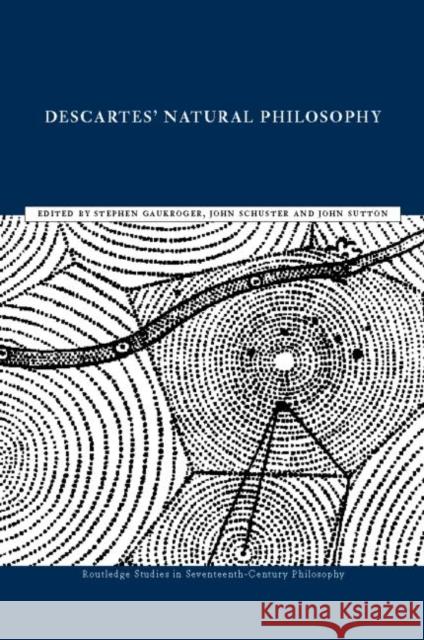 Descartes' Natural Philosophy Stephen Gaukroger John Andrew Schuster John Sutton 9780415219938 Routledge