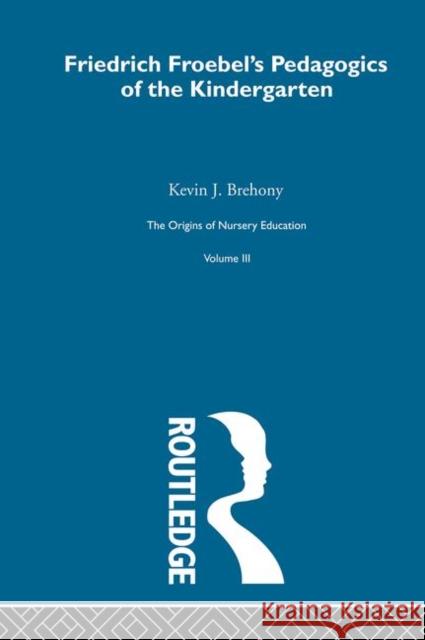 Pedagogics Of Kindergarten  V3 Kevin J. Brehony 9780415220408 Routledge