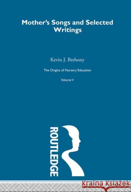 Mothers Songs & Select Writ V5 Kevin J. Brehony 9780415220422 Routledge